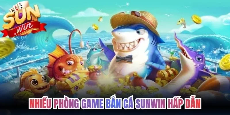 Nhiều phòng game bắn cá Sunwin hấp dẫn