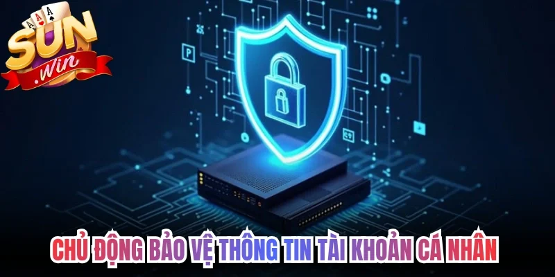 Chủ động bảo vệ thông tin tài khoản cá nhân