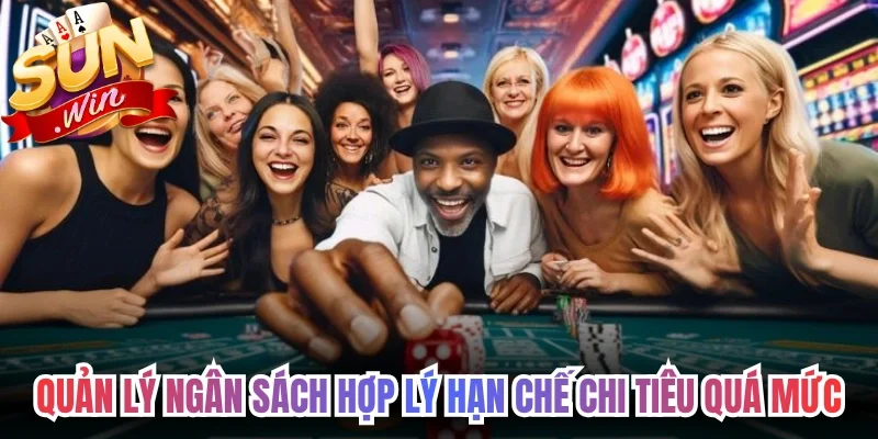 Quản lý ngân sách hợp lý hạn chế chi tiêu quá mức chơi có trách nhiệm 