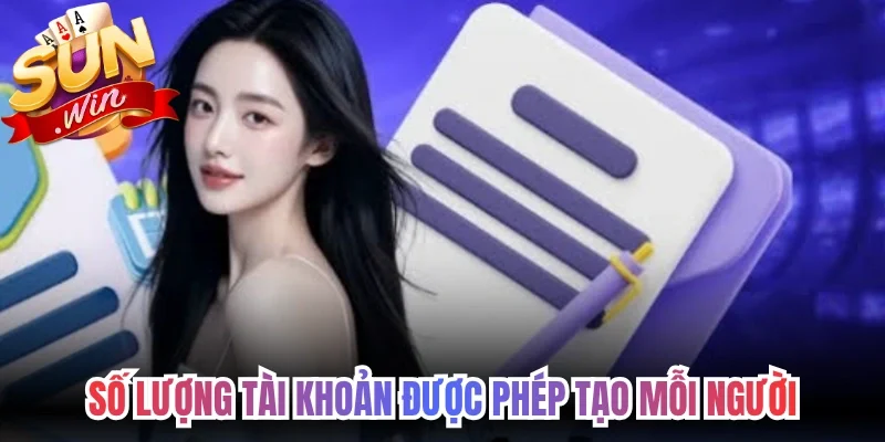 Số lượng tài khoản được phép tạo mỗi người