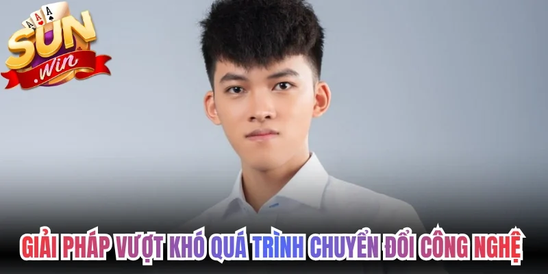 Giải pháp vượt khó trong quá trình chuyển đổi công nghệ 