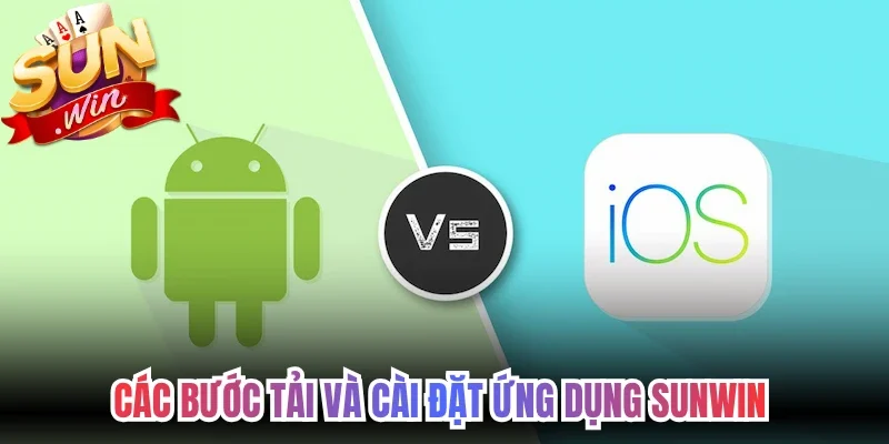 Các bước tải và cài đặt ứng dụng Sunwin cho bạn mới