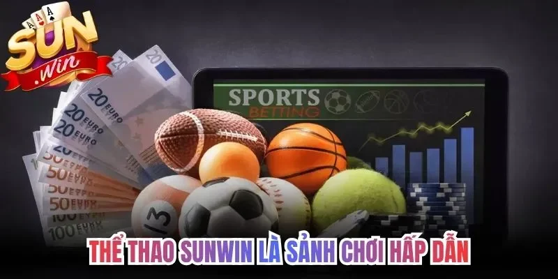 Thể thao Sunwin là sảnh chơi hấp dẫn