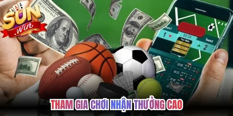 Tham gia chơi nhận thưởng cao